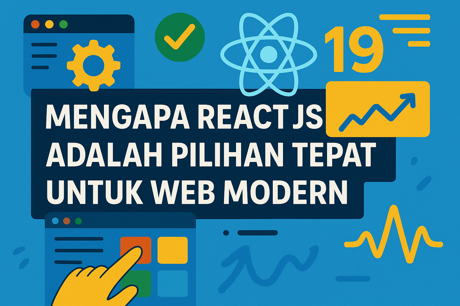 Mengapa React JS 19 Adalah Pilihan Tepat untuk Web Modern
