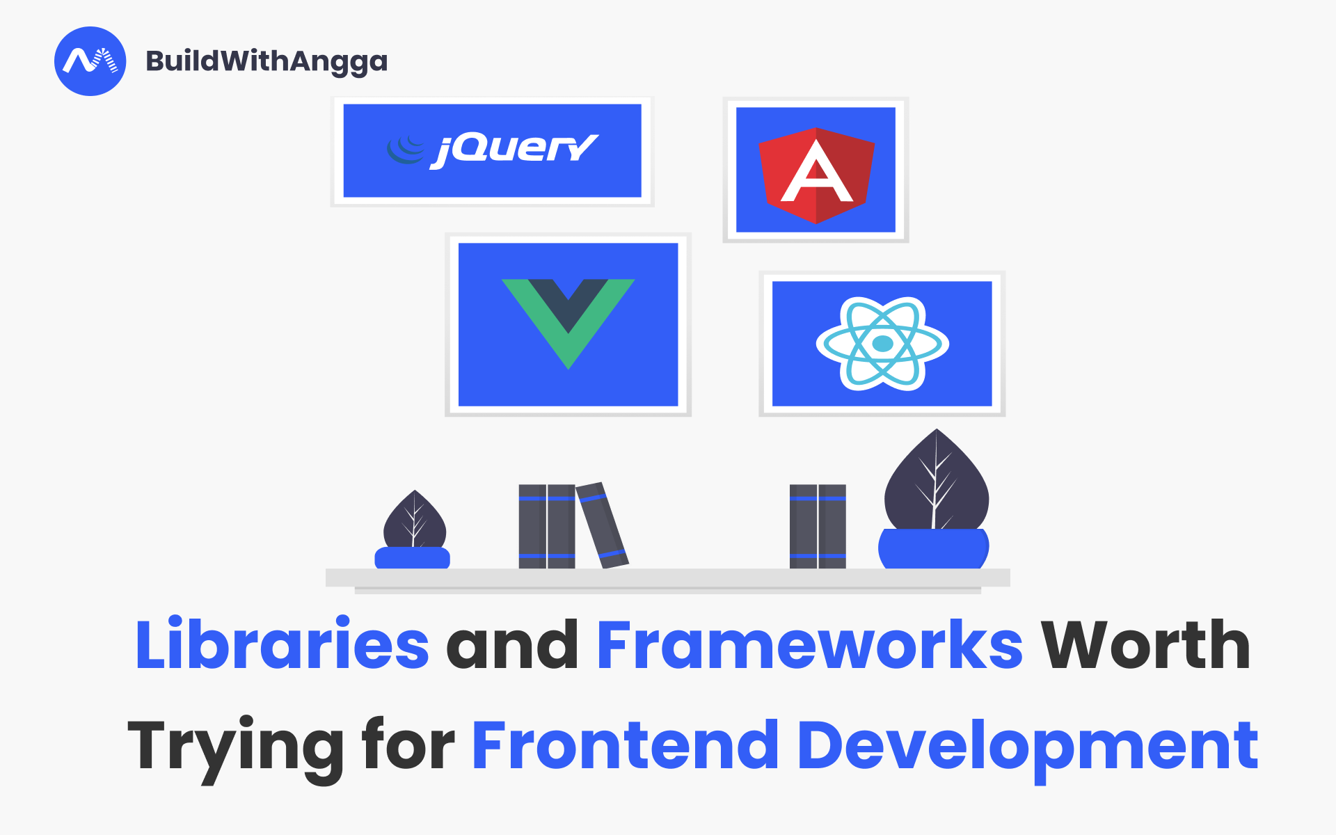 Frameworks yang Patut Dicoba untuk Frontend Development