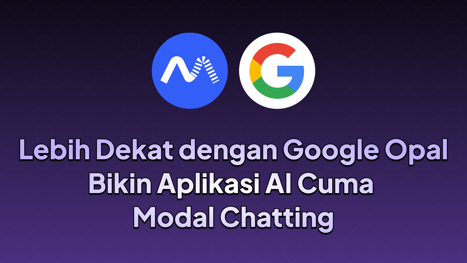 Mengenal Google Opal: Cara Bikin Aplikasi AI Cuma Modal Chatting